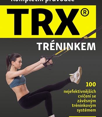 Kompletní průvodce TRX® tréninkem – oficiálna kniha o závesnom cvičení